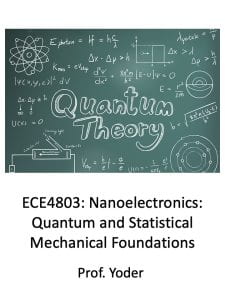 Fall 2024: ECE4803: Nanoelectronics: Quantum and Statistical Mechanical Foundations