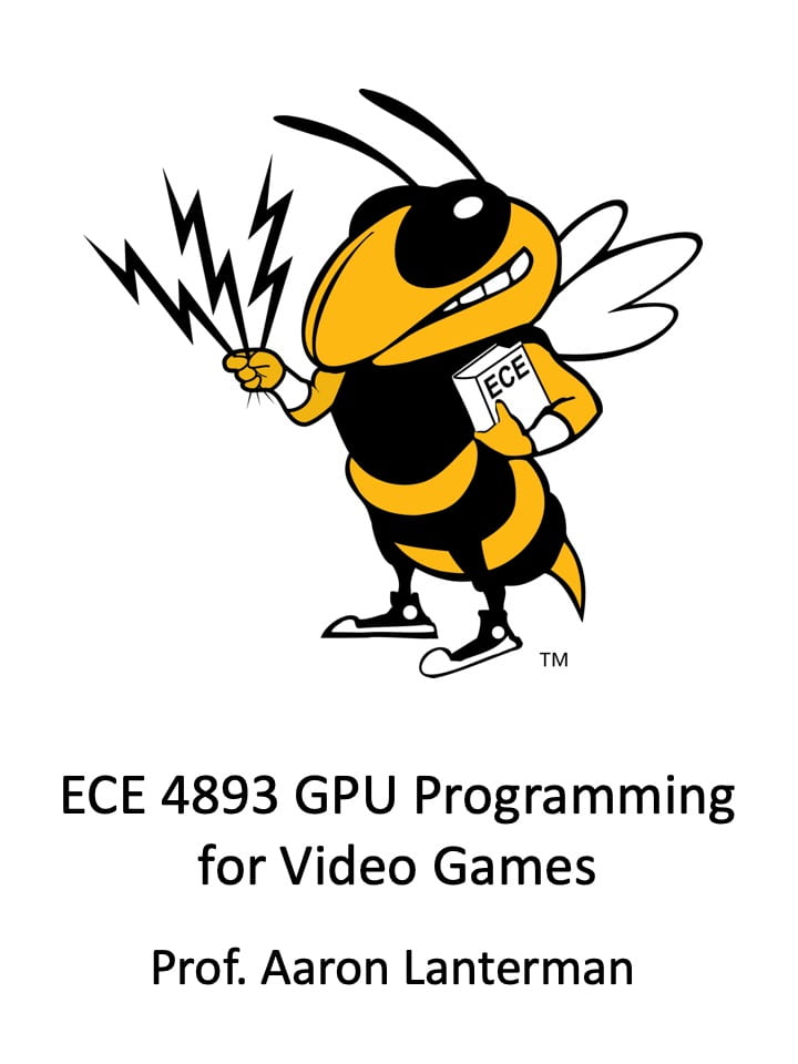 ECE 4893 GPU Programming for Video Games by Prof. Aaron Lanterman